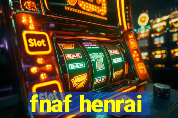 fnaf henrai